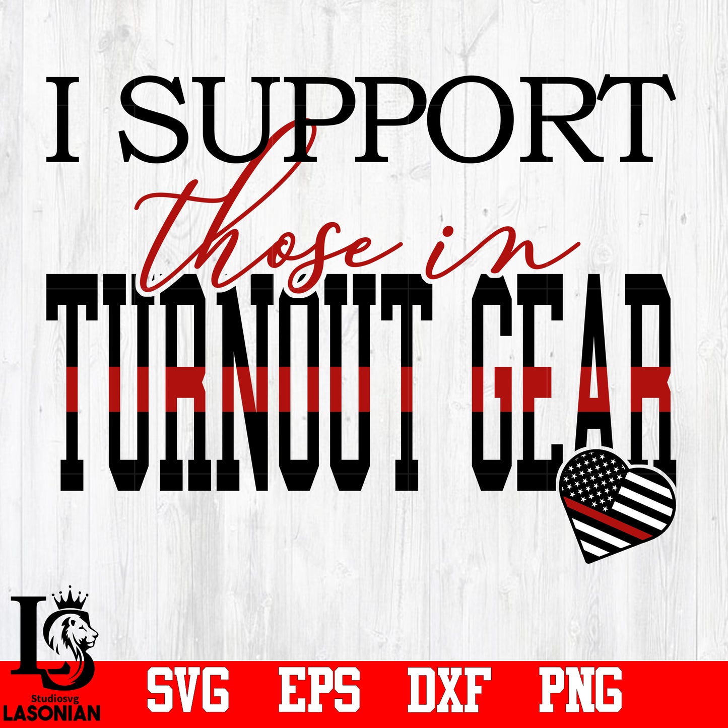 I Support Those In Turnout Gear svg,eps,dxf,png file