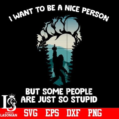I Want To Be A Nice Person But Some People Are Just So Stupid PNG file