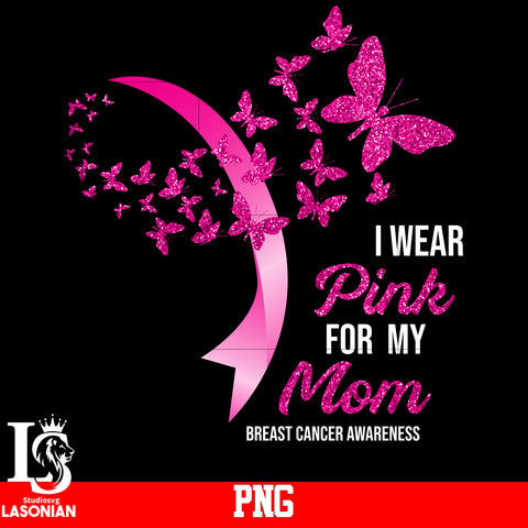 I Wear Pink For My Mom Breast Cancer Awareness PNG file