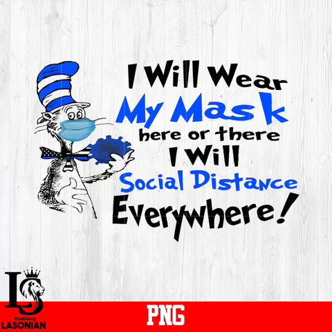 I Will Wear My Mask Here Or There I Will Social Distance Everywhere PNG file