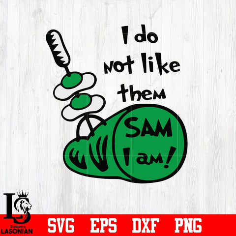 I Do Not Like Them Sam I am! svg eps dxf png file