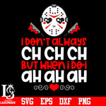 I Don't Always CH CH CH But When i Do I AH AH AH svg eps dxf png file