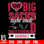 I Love Big Sacks tight ends and a strongD Arizona Cardinals svg eps dxf png file