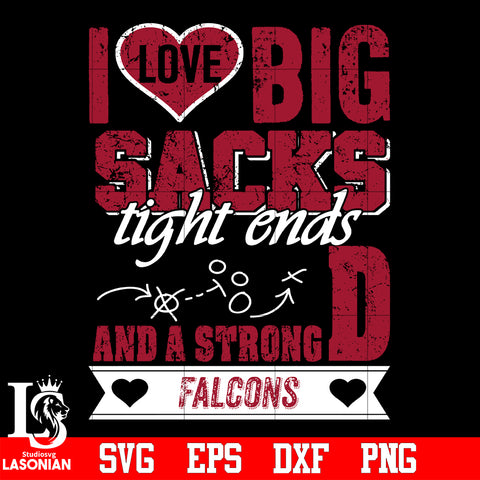 I Love Big Sacks tight ends and a strongD Atlanta Falcons svg eps dxf png file