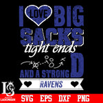 I Love Big Sacks tight ends and a strongD Baltimore Ravens svg eps dxf png file