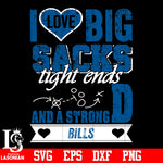 I Love Big Sacks tight ends and a strongD Buffalo Bills svg eps dxf png file