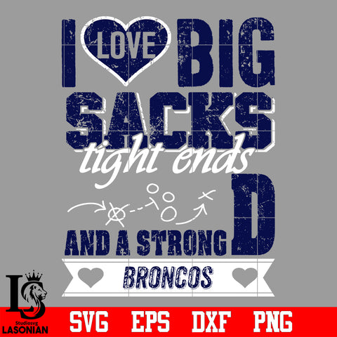 I Love Big Sacks tight ends and a strongD Denver Broncos svg eps dxf png file