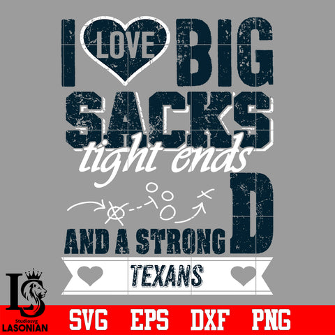 I Love Big Sacks tight ends and a strongD Houston Texans svg eps dxf png file