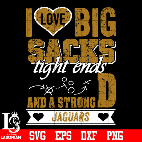 I Love Big Sacks tight ends and a strongD Jacksonville Jaguars svg eps dxf png file