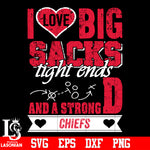 I Love Big Sacks tight ends and a strongD Kansas City Chiefs svg eps dxf png file