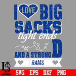 I Love Big Sacks tight ends and a strongD Los Angeles Ramss svg eps dxf png file