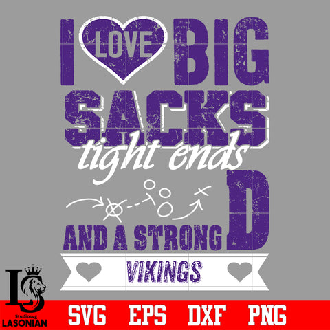 I Love Big Sacks tight ends and a strongD Minnesota Vikings svg eps dxf png file