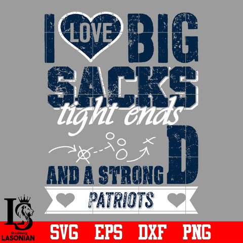 I Love Big Sacks tight ends and a strongD New England Patriots svg eps dxf png file