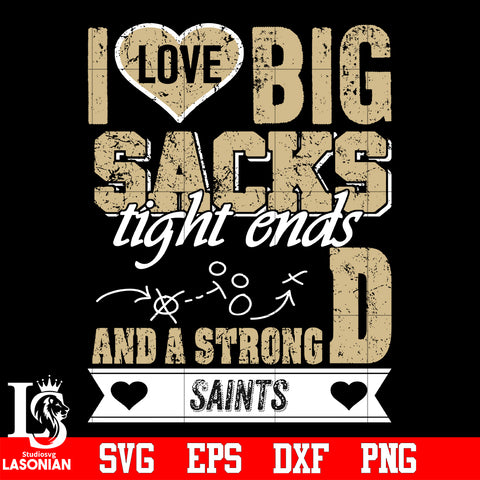 I Love Big Sacks tight ends and a strongD New Orleans Saints svg eps dxf png file