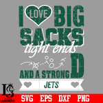 I Love Big Sacks tight ends and a strongD New York Jets svg eps dxf png file