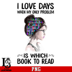I Love Days When My Only Problem Is Which Book To Read PNG file
