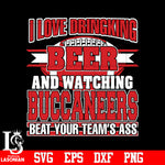 I Love Dringking Beer And Watching Jets Buccaneers Your Team's Ass svg eps dxf png file