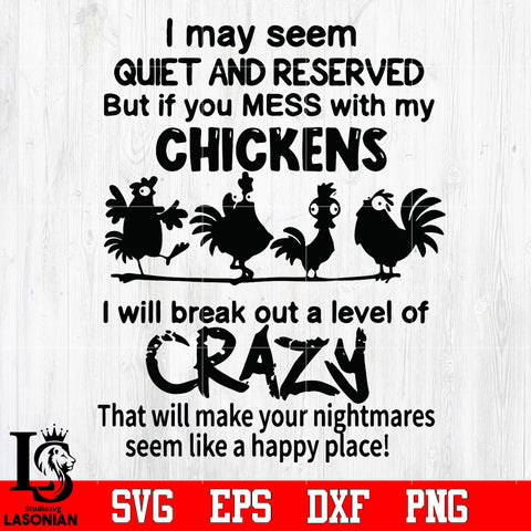 I May Seem Quiet And Reserved But If You Messed With My Chickens, Halloween, Chickens Svg Dxf Eps Png file Svg Dxf Eps Png file