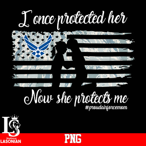 I Once Protected Her Now She Protects Me #Proudairforcemom PNG file