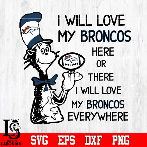 I Will Love My Denver Broncos Here Or There, I Will Love My Denver Broncos Everywhere Svg Dxf Eps Png file