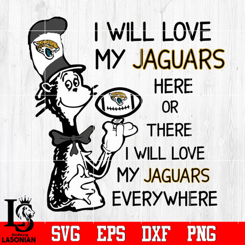 I Will Love My IJacksonville Jaguars Or There, I Will Love My Jacksonville Jaguars Everywhere Svg Svg Dxf Eps Png file