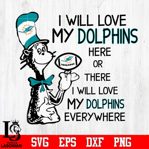 I Will Love My Miami Dolphins There, I Will Love My Miami Dolphins Everywhere Svg Dxf Eps Png file
