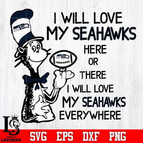 I Will Love My Seattle Seahawks There, I Will Love My Seattle Seahawks Everywhere Svg Dxf Eps Png file