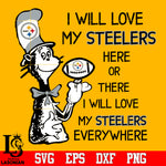 I Will Love My Steelers Here Or There, I Will Love My Steelers Everywhere Svg Dxf Eps Png file