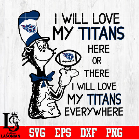 I Will Love My Tennessee Titans There, I Will Love My Tennessee Titans Everywhere Svg Dxf Eps Png file