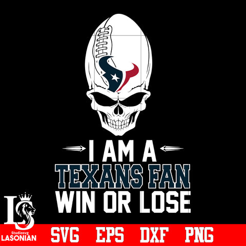 I am a Houston Texans Win or Lose svg eps dxf png file