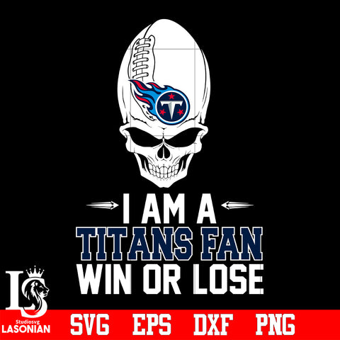 I am a Tennessee Titans Team Win or Lose svg eps dxf png file