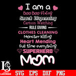 I am a boo boo fixing snacks dispensing cartoon watching rule giving clothes cleaning svg eps dxf png file