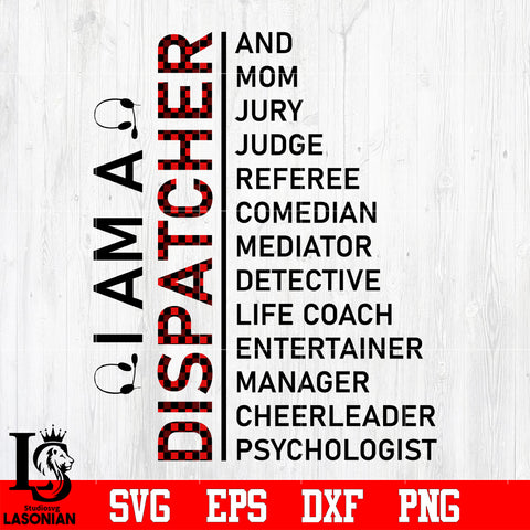 I am a dispatcher and mom jury judge referee comedian... manager cheerleader psychologist svg eps dxf png file