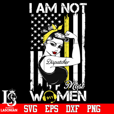 I am not dispatcher most women Svg Dxf Eps Png file
