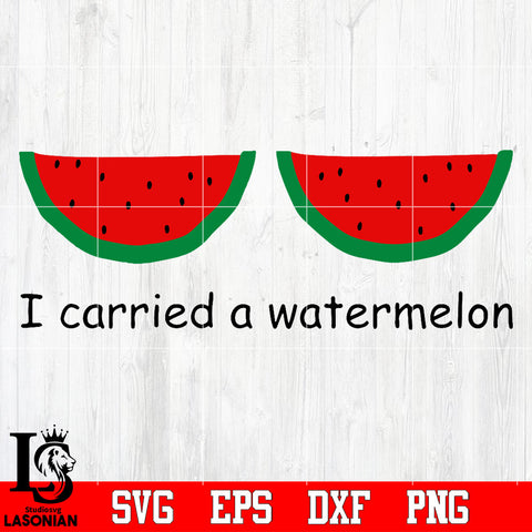 I carried a watermelon Svg Dxf Eps Png file