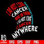 I do not like cancer here or there I do not like cancer anywhere ovarian cancer awarenss Svg Dxf Eps Png file