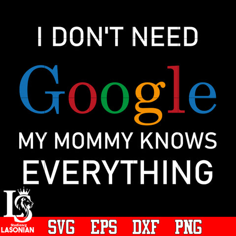 I don't need google my mommy knows everything svg eps dxf png file