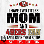 I have two mom and 49ers fan, and I rock them both Svg Dxf Eps Png file