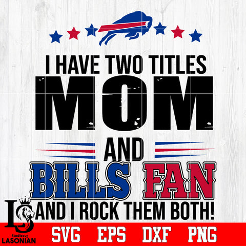 I have two mom and Bills fan, and I rock them both Svg Dxf Eps Png file
