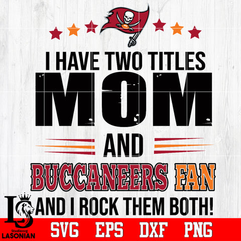 I have two mom and Buccaneers fan, and I rock them both Svg Dxf Eps Png file