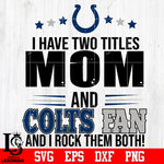 I have two mom and Colts fan, and I rock them both Svg Dxf Eps Png file