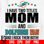 I have two mom and Dolphins fan, and I rock them both Svg Dxf Eps Png file