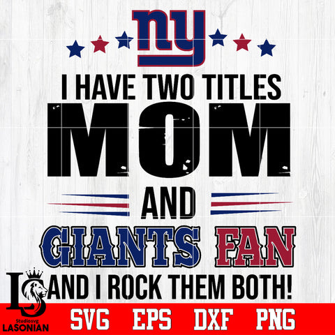 I have two mom and Giants fan, and I rock them both Svg Dxf Eps Png file