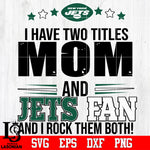 I have two mom and Jets fan, and I rock them both Svg Dxf Eps Png file
