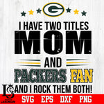 I have two mom and Packers fan, and I rock them both Svg Dxf Eps Png file