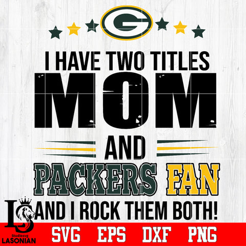 I have two mom and Packers fan, and I rock them both Svg Dxf Eps Png file