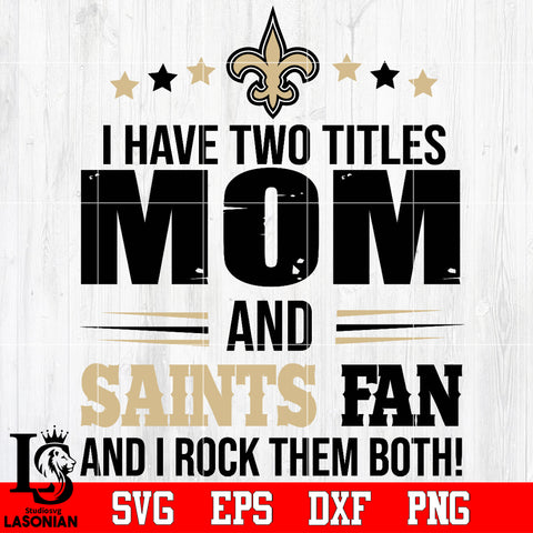 I have two mom and Saints fan, and I rock them both Svg Dxf Eps Png file