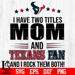 I have two mom and Texans fan, and I rock them both Svg Dxf Eps Png file