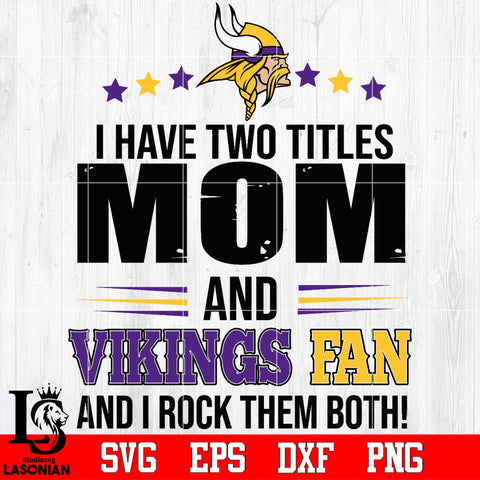 I have two mom and Vikings fan, and I rock them both Svg Dxf Eps Png file