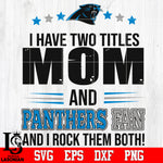 I have two mom and Panthers fan, and I rock them both Svg Dxf Eps Png file